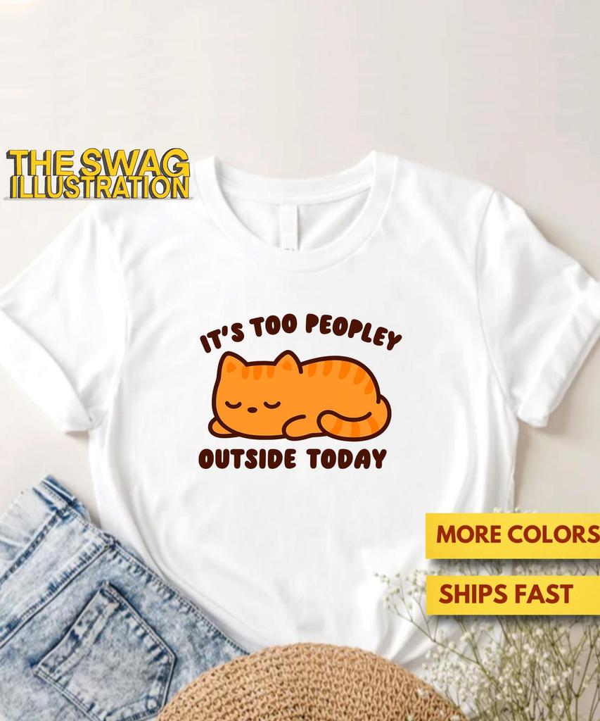 Its Too Peopley Outside Today CaT shirt, Cut, Funny Sleepy Cat Pun Shirt, Anti-Social Cat GifT shirt, Cat Lovers Ultra Soft Premium Tee