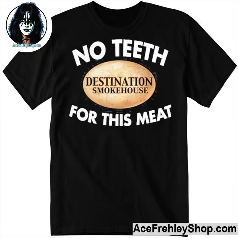 

No Teeth Destination Smokehouse T-Shirt Unisex T-Shirt S