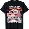 I Paused My Anime To Be Here Kawaii Anime Lovers T-Shirt
