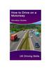 The How To Drive On a Motorway : (Includes Highway Code Rules for the Motorway) Book