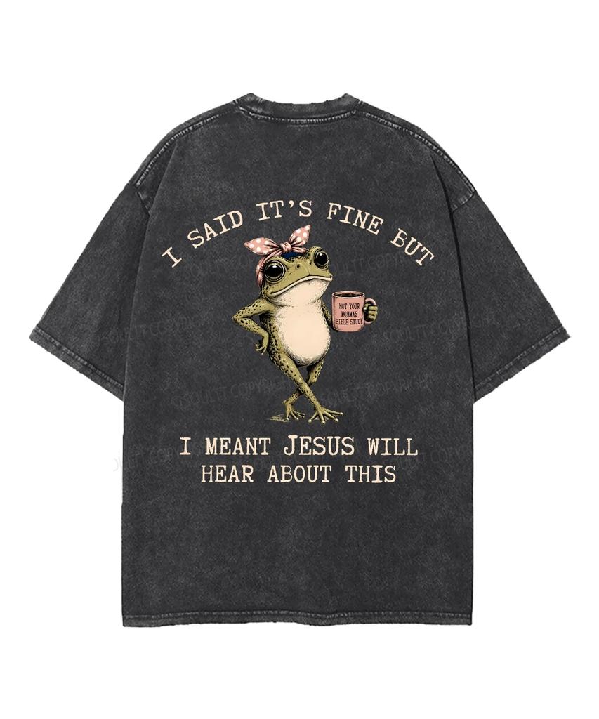 I Said It's Fine But I Meant Jesus Will Hear About This Frog Faith Vintage Washed T Shirt Unisex Oversized Short Sleeve Tee Tops