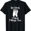 Funny Tooth Be Kind I Have Fillings Too Sad Tooth T-Shirt