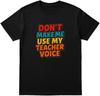 Don't Make Me Use My Teacher Voice T-Shirt - Funny Unisex Black Tee