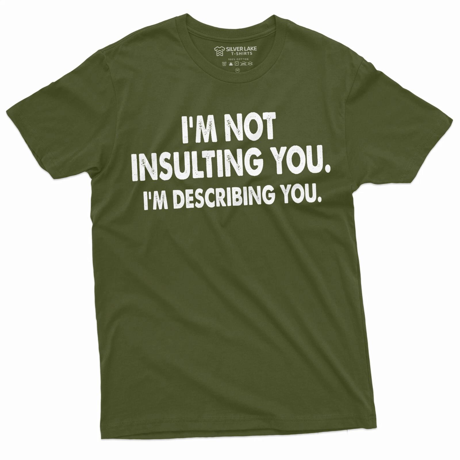Offensive T-Shirt I Am Not Insulting You Shirt Sarcastic Tee Rude Offensive Tee XXXXL