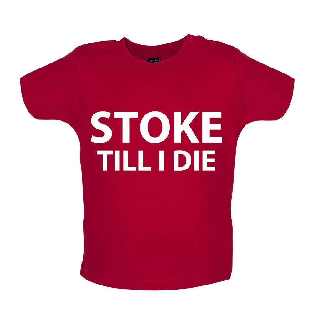 Stoke Till I Die - Baby T-Shirt / Babygrow - City Love Fan Football Funny Until 130