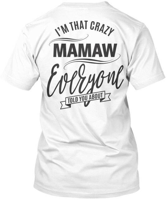 Im That Crazy Mamaw Everyone Told You About T-Shirt Made in USA Size S to 5XL M