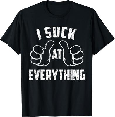 I Suck At Everything Sarcastic Everything Loser T-Shirt Unisex T-Shirt