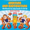 The Addition and Subtraction Workbook for Kids Grade 3 and Up Book