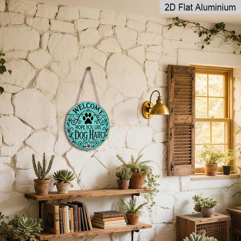 2D Flat, "Welcome To Hope You Like Dog Hair" Round Metal Logo - Durable, Easy To Hang Ornament for Bedroom, Kitchen, Dining Room and Bar - Perfect
