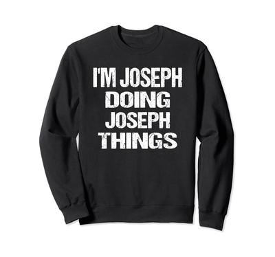 I'm Joseph Doing Joseph Things Customizable Sweatshirt