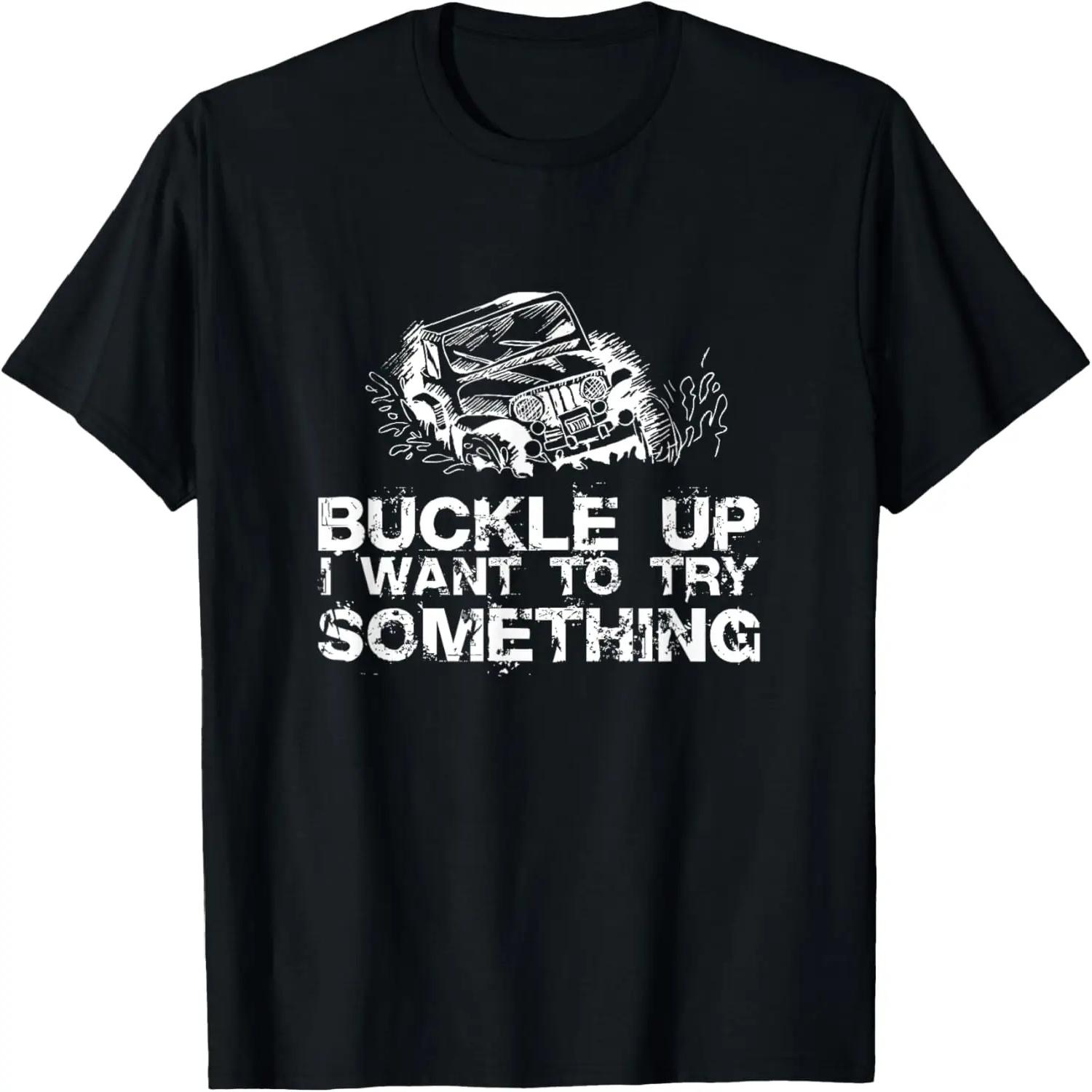

Buckle Up I want to try something Offroad T-Shirt XXXXXL чорний