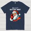 You Ain't Gettin' Shit Santa Christmas Cotton Summer Casual Cool Loose T-Shirt