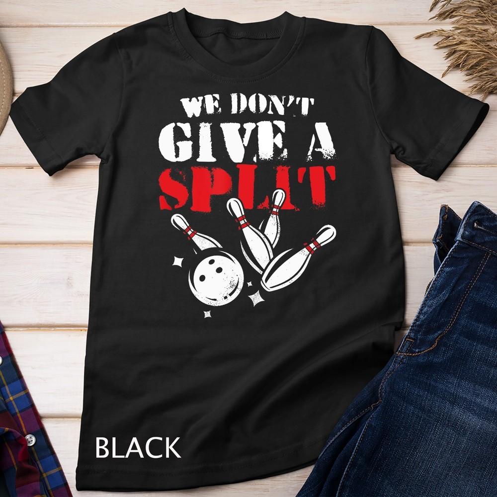 

Funny Bowler We Don t Give Split Awesome Bowling Unisex T-shirt XL