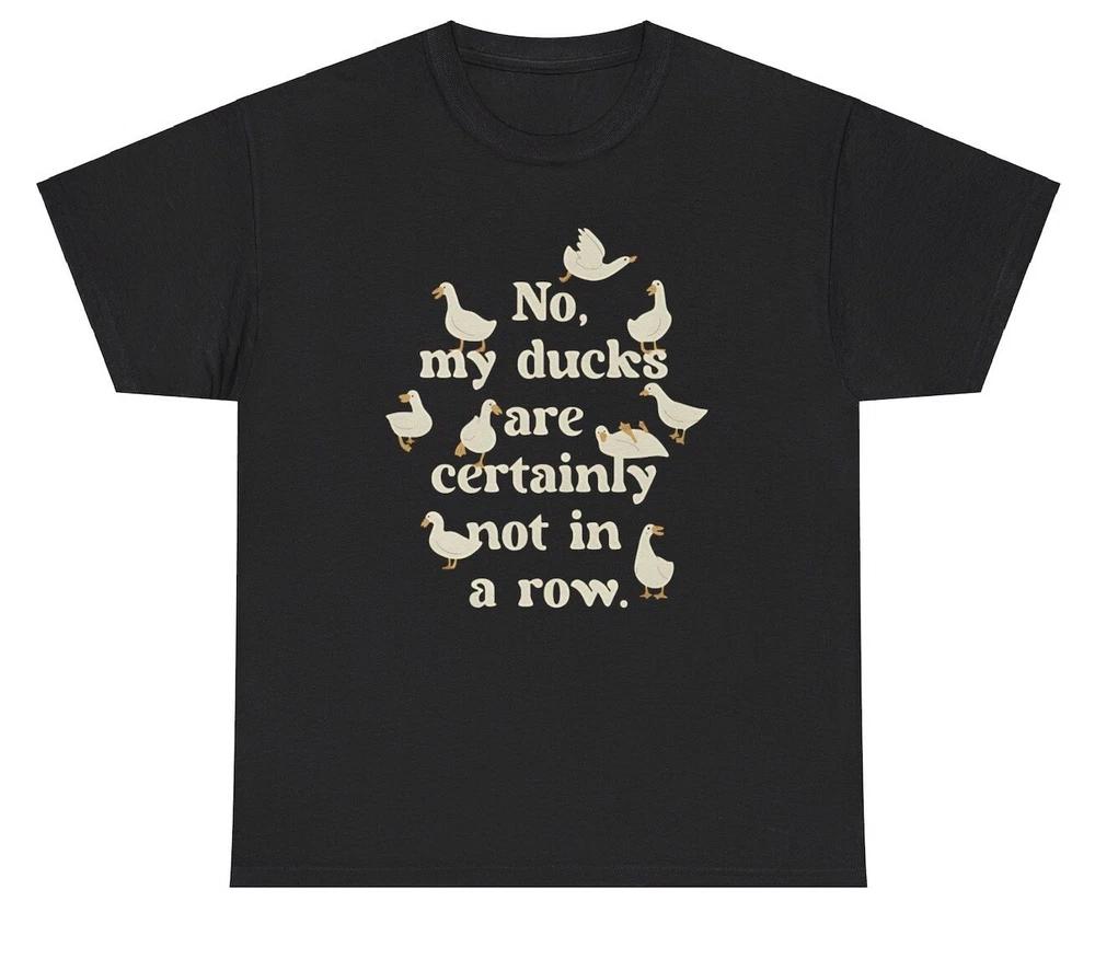 No My Ducks Are Certainly Not In A Row Tshirt Animal Lover Unisextal Health Sad Tee S