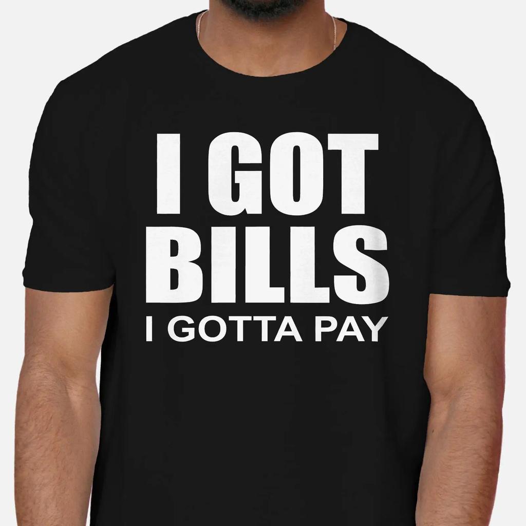 I Got Bills Gotta Pay T Shirt Rap Music Lover Vintage Washed Streetwear Slightly Stretched Breathable Fashion