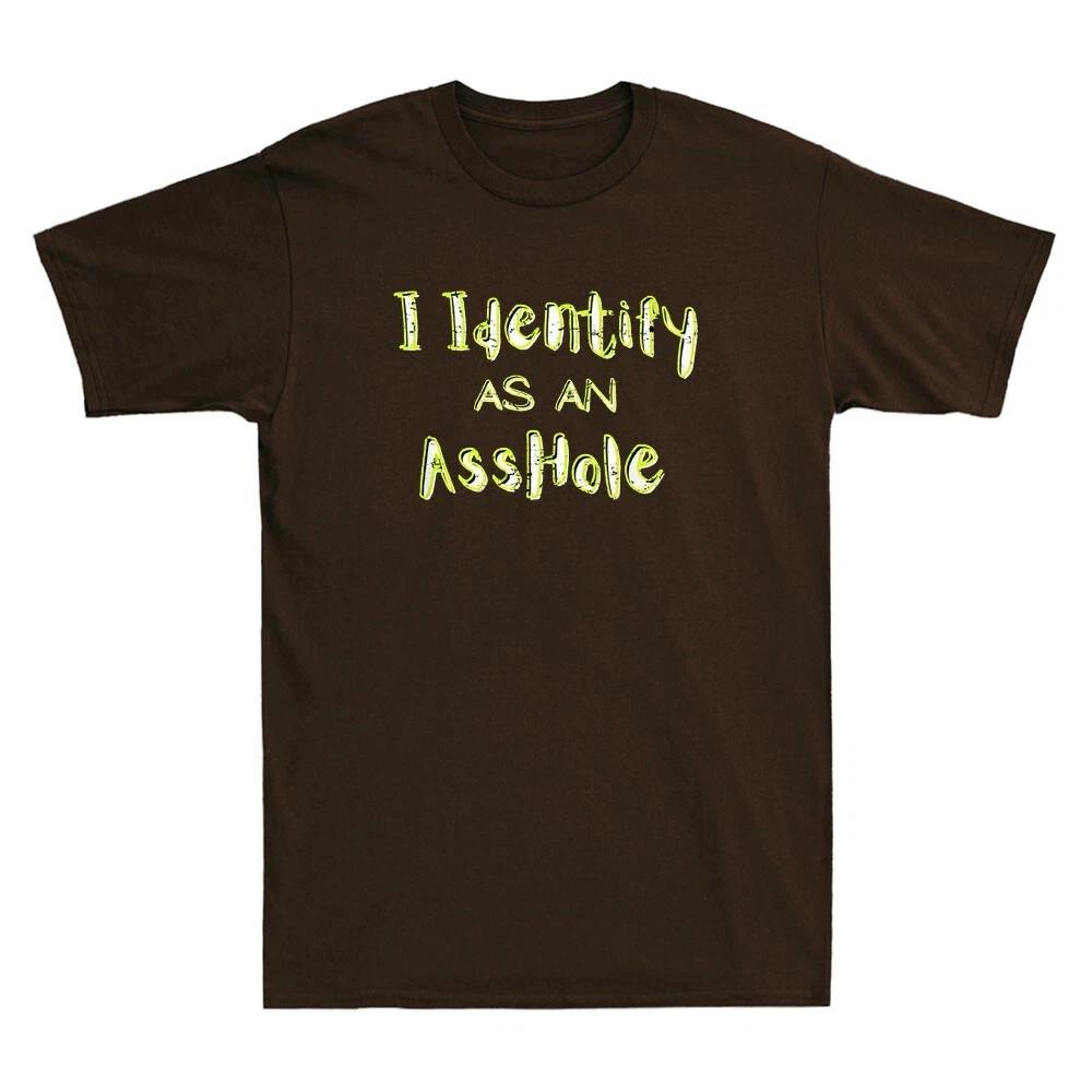 I Identify As An Asshole Funny Quote Sarcastic Joke Gift Vintage Men s T-Shirt 4XL