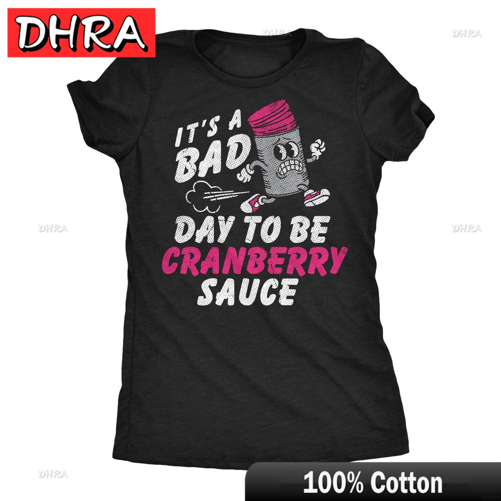 

Womens Funny T Shirts Its A Bad Day To Be Cranberry Sauce Sarcastic Thanksgiving Retro Cool Hip Hop Punk Grunge Urban Casual Top S