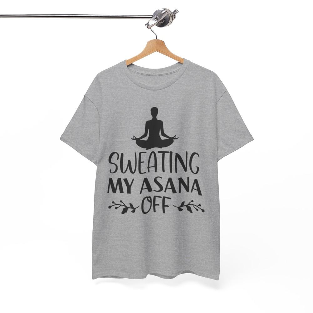Sweating My Asana Off T-Shirt - Witty Funny Tee for Those Who Love a Good Joke