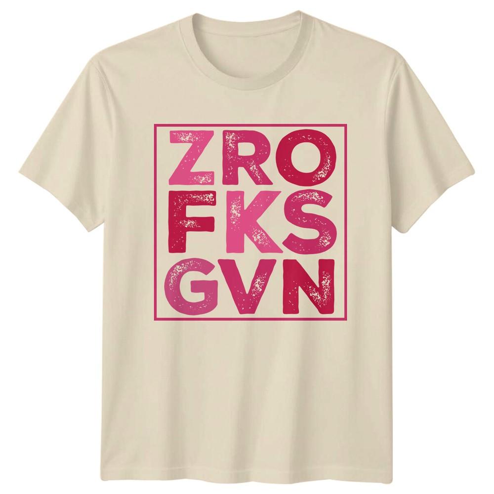 ZRO FK GVN KSVN Funny Sarcastic Text Graphic TShirt