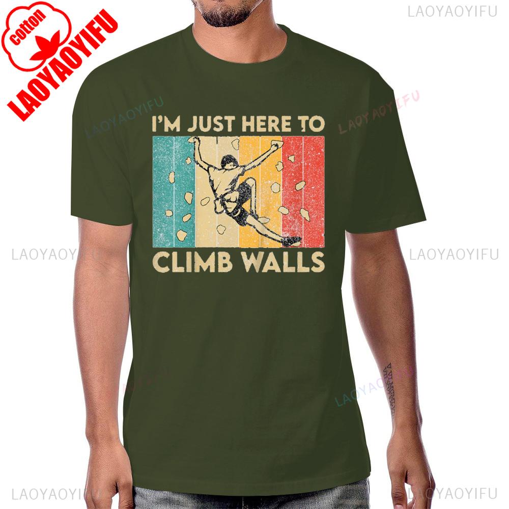 Im Just Here To Climb Walls Funny Rock Climbing Bouldering TShirt Cotton Short Sleeve Casual Fashion Man Tshirt Harajuku Tees