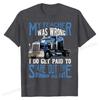 My Teacher Was Wrong Trucker Gift Funny Truck Driver Men T-Shirt Tops & Tees Brand New Crazy Cotton Men T Shirts Crazy