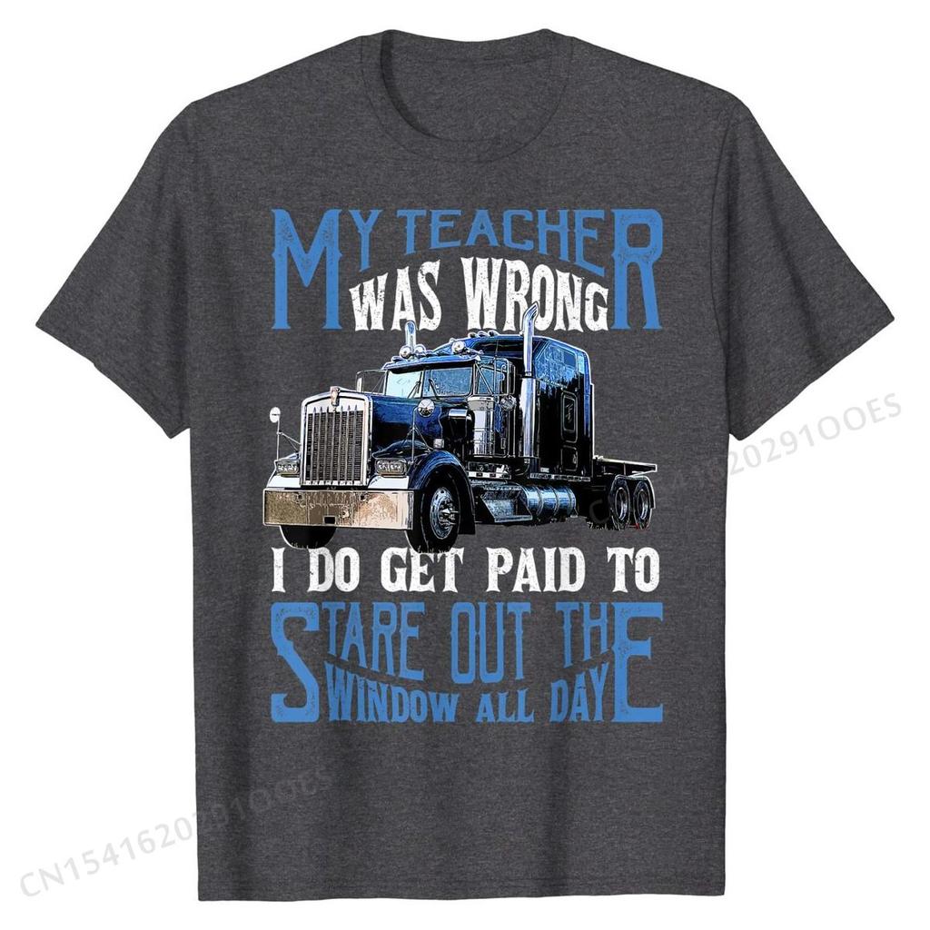 My Teacher Was Wrong Trucker Gift Funny Truck Driver Men T-Shirt Tops & Tees Brand New Crazy Cotton Men T Shirts Crazy