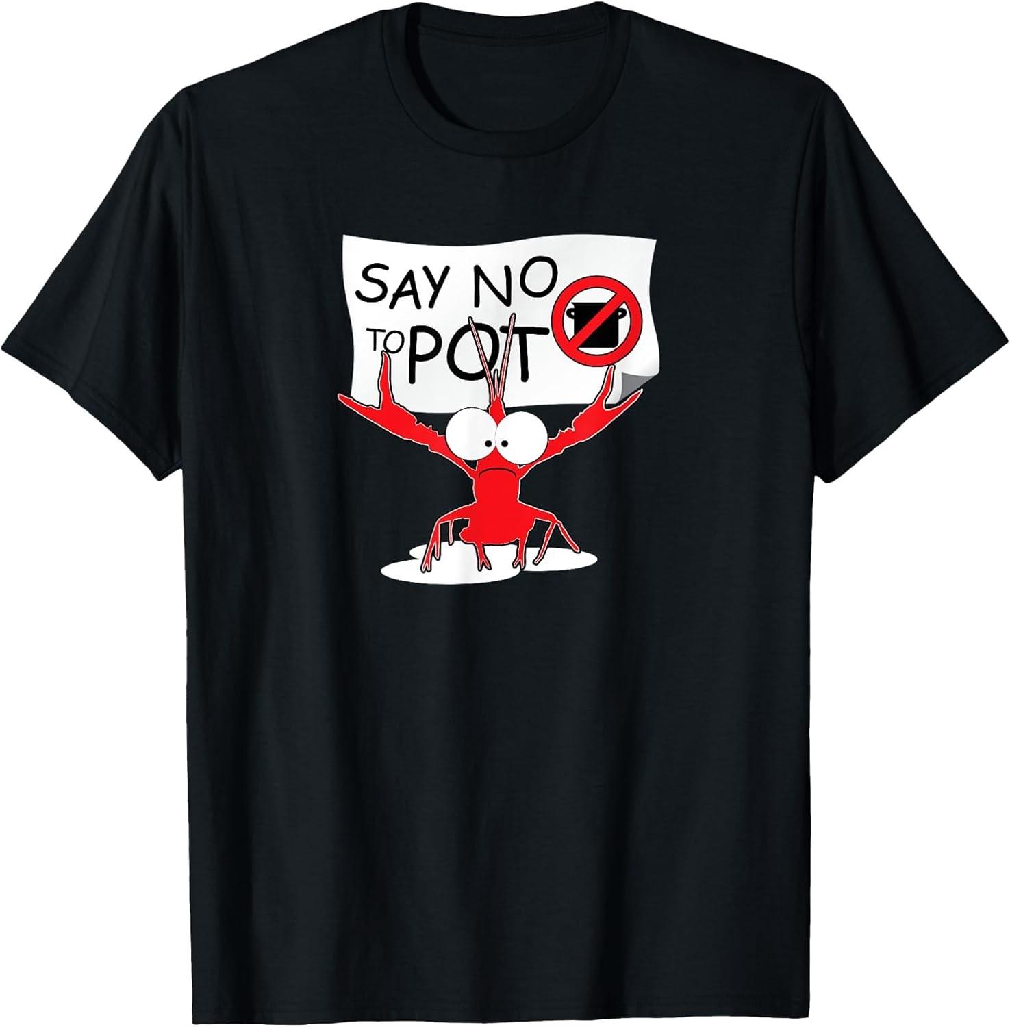 BEST! Funny Crawfish Pun - Say No To Pot, Lobster Festival Tee Size S-3XL S