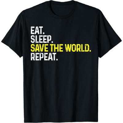 Eat Sleep Save The World Repeat Funny Save The World T-Shirt