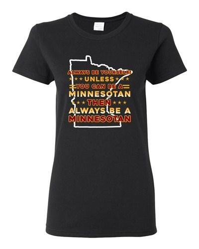 Ladies Always Be Yourself Unless You Can Be Minnesotan Big Map DT T-Shirt Tee Unisex T-Shirt