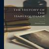 The History of the Harlequinade 1 by Maurice 18231889 Sand... 9781014427878