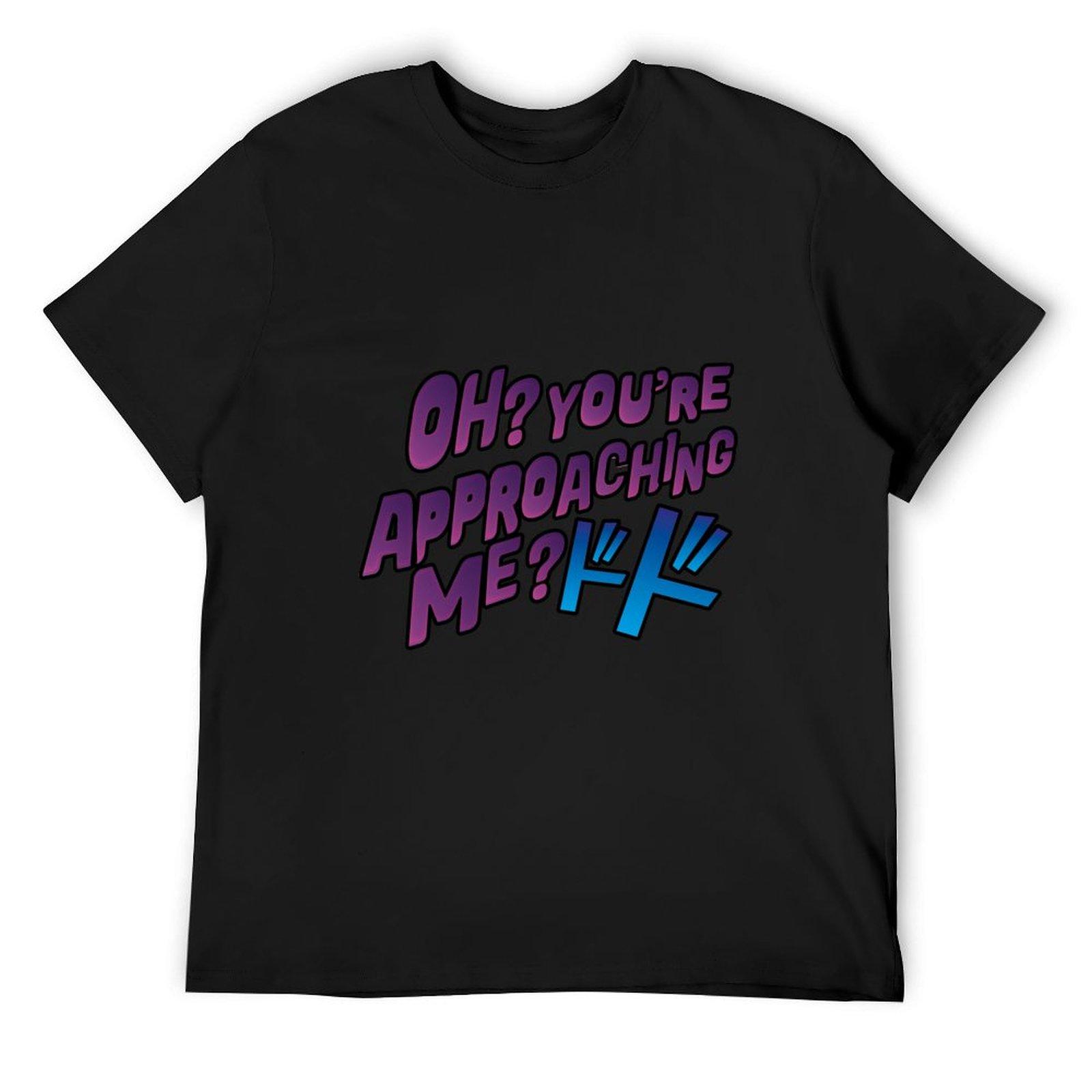 

Oh  You re approaching me T-Shirt summer top cute clothes anime clothes t shirts men 4XL