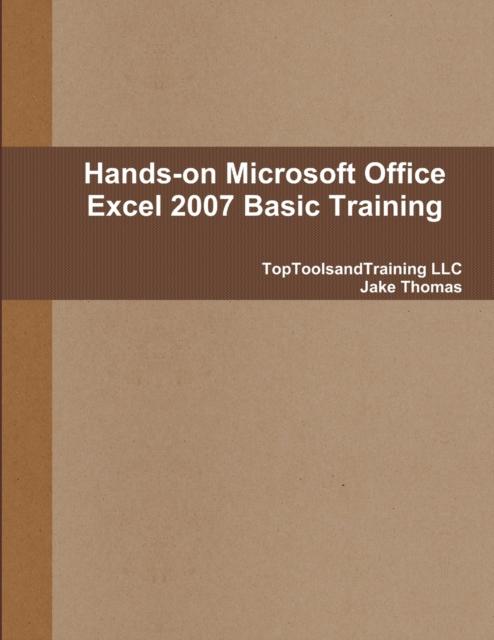 The Hands-on Microsoft Office Excel 2007 Basic Training Book