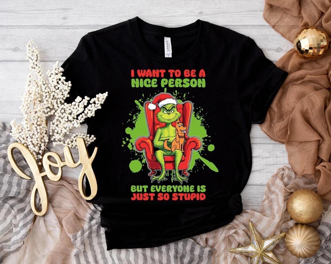 I Want to Be A Nice Person But Everyone Is Just So Stupid Shirt, Grinch Christma XXL