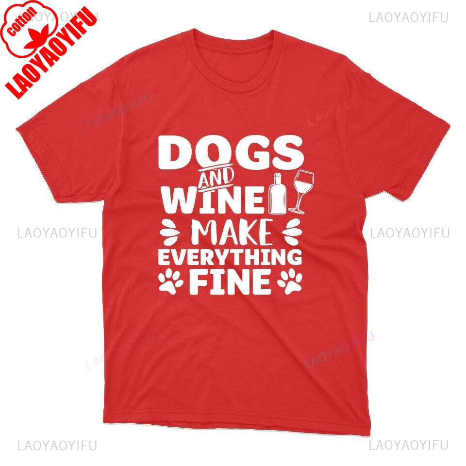 Dogs and Wine Make Everything Fine Funny Dog Gift Graphic T Shirts Summer Outdoor High Quality Cotton Woman Man Clothes Tops S