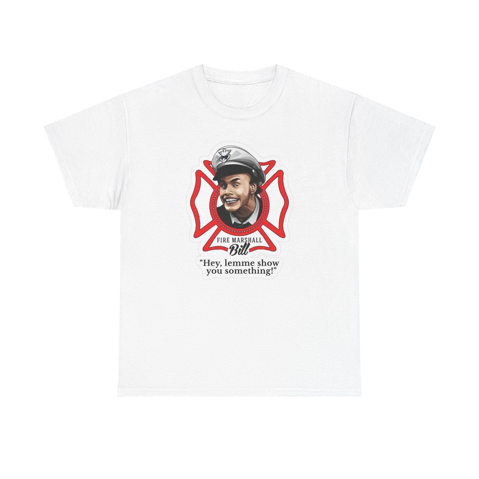 Fire Marshall Bill Funny Graphic T Shirt Unisex Cotton Tee NEW XXL