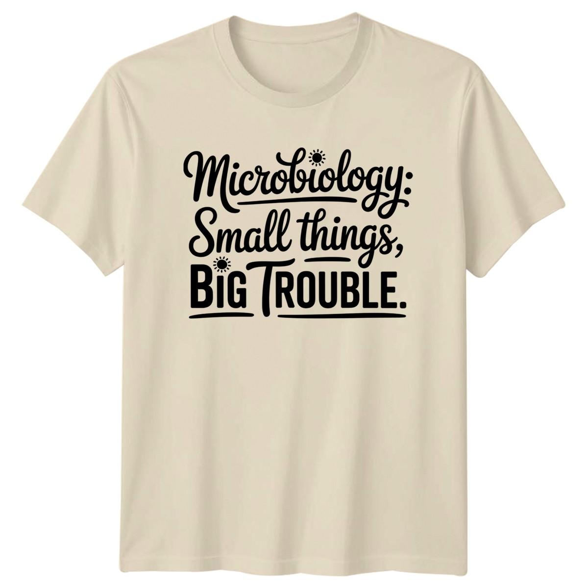 Microbiology Small Things Big Trouble T-Shirt Microbiology Science Birthday XXL