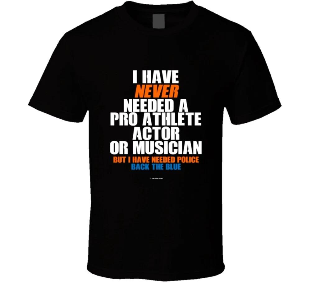 I Have Never Needed A Pro Athlete But I Have Needed Police Back The Blue T Shirt M