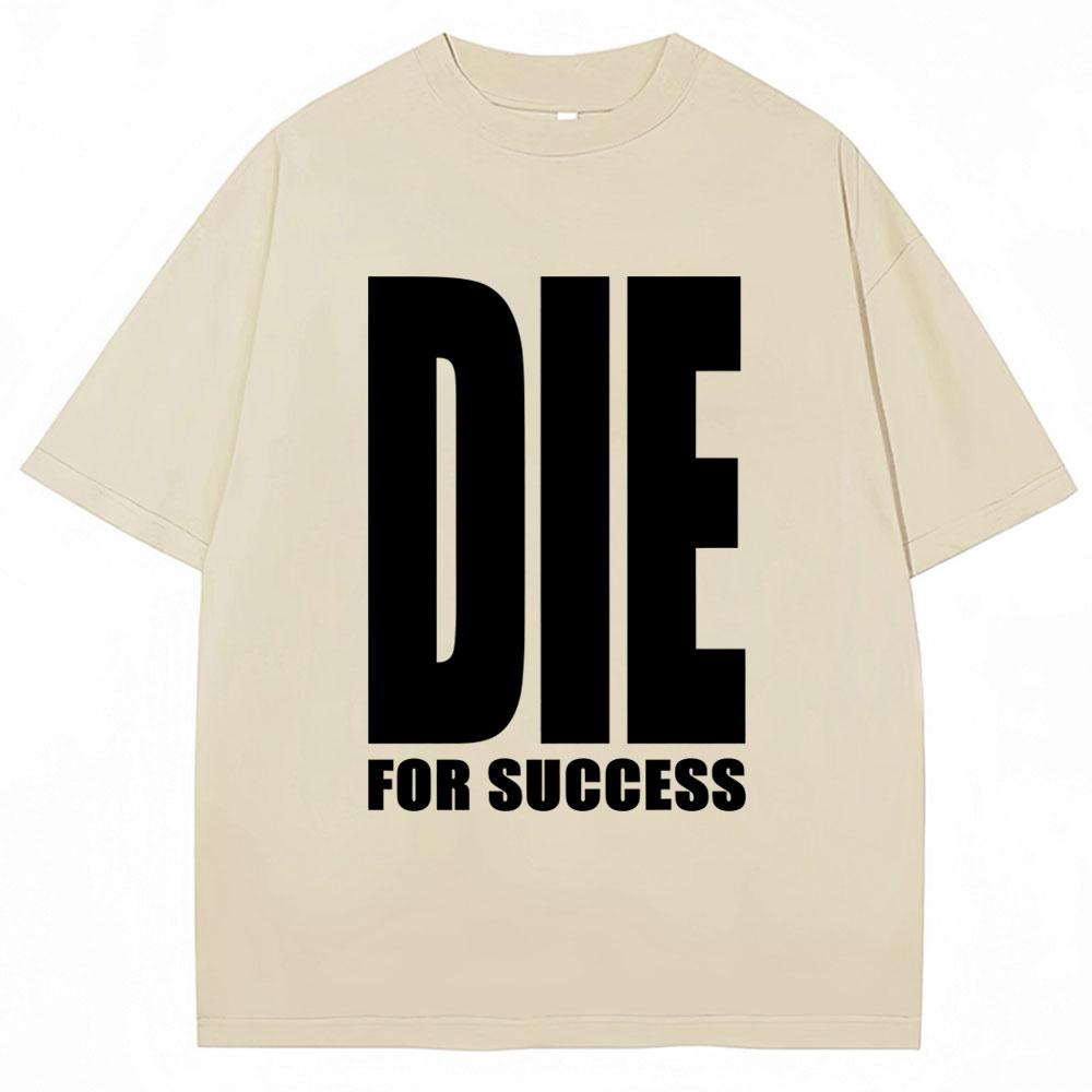

Funny Joke Tshirt Die for Success Humor Graphic High Quality T Shirts Men Women Fashion Oversized Casual Cotton Tees Streetwear 4XL