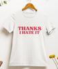 Thanks I Hate It T Shirt | Funny | Aesthetic | 2000S | 90S | Y2K