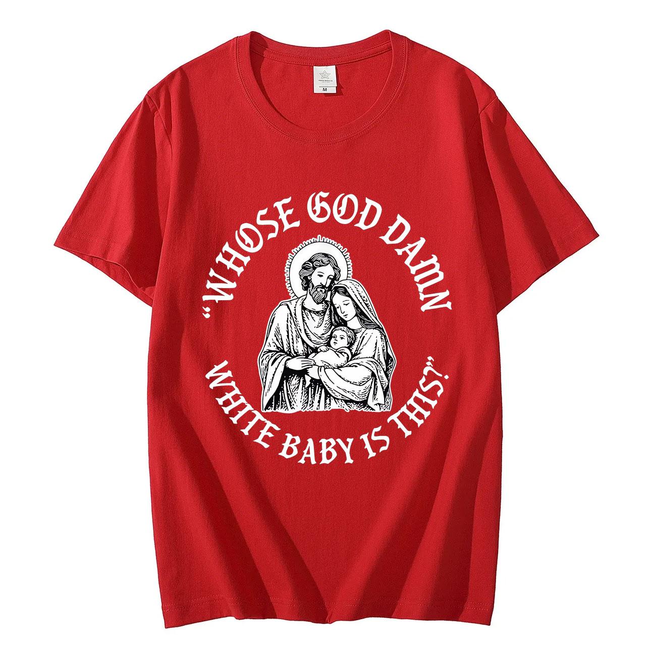 Whose God Damn White Baby Is This Funny Jesus Meme Tshirt Vintage Fashion Short Sleeve T Shirt Unisex Women Casual Cotton Tshirts 4XL