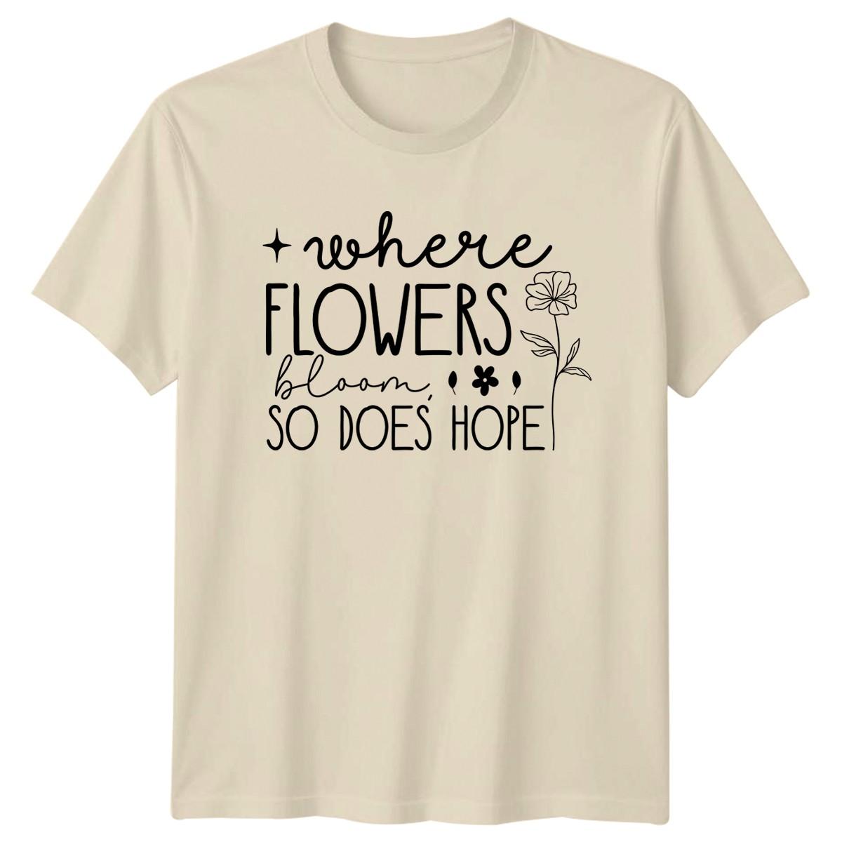 Where Flowers Bloom So Does T-Shirt Nature Lover Floral Birthday Gift For Him XL