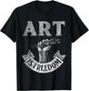 Art Is Freedom Great T Shirt for Artists Who Love To Draw Gift Unisex T-Shirt