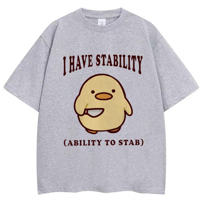 

I Have Stability Ability To Stab Funny T Shirt Men Women Popular Duck Meme T Shirts Oversized Casual Cotton T-shirt Streetwear 4XL