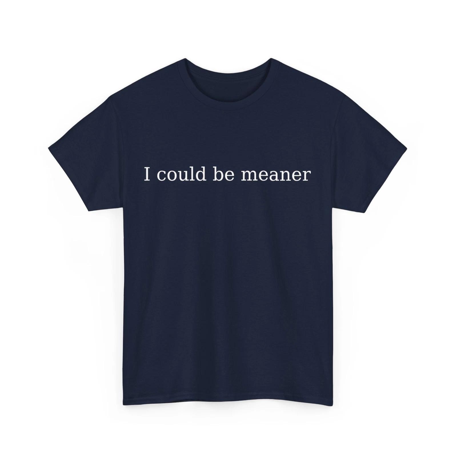 i could be meaner T shirt S