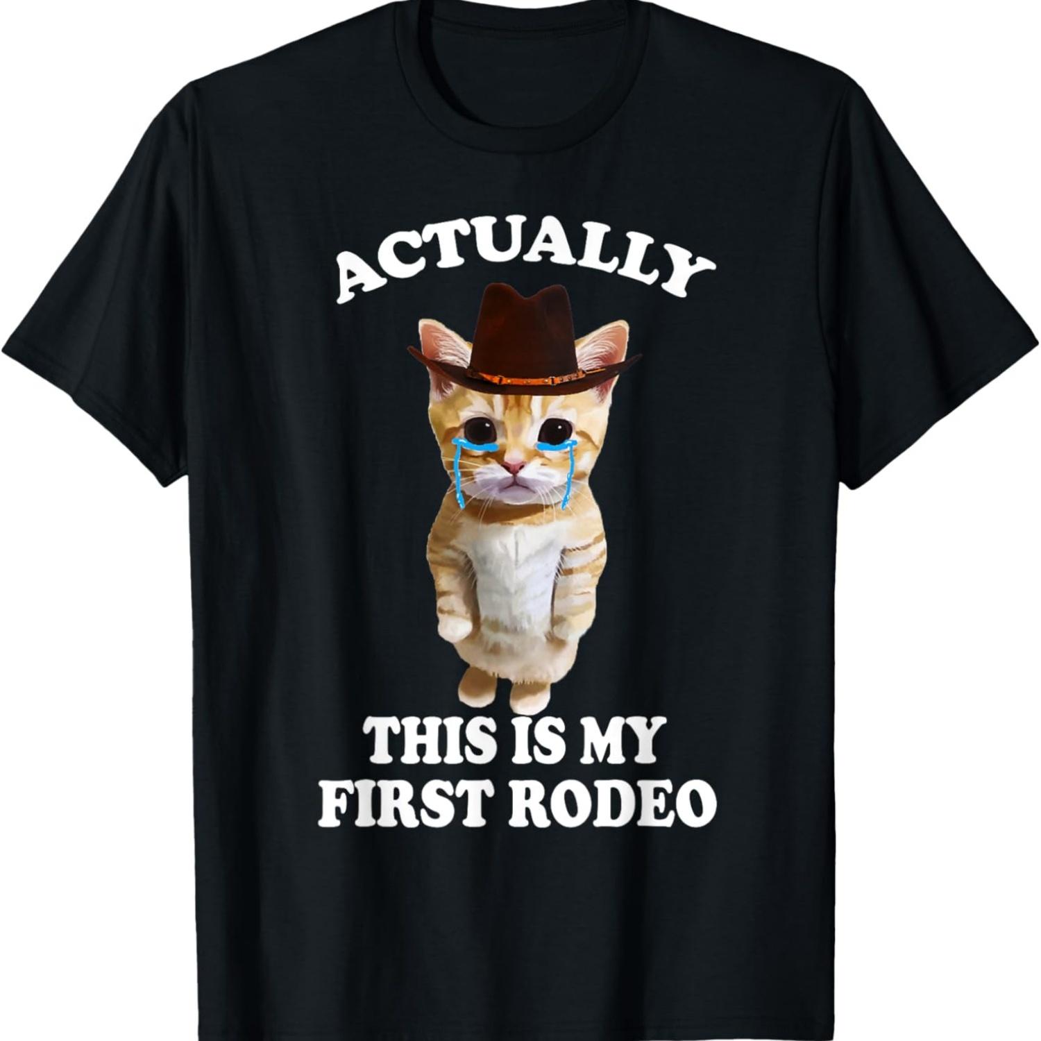 Actually This Is My First Rodeo Cat, Sad Cat Meme T-Shirt for Men Women Girls Kids S