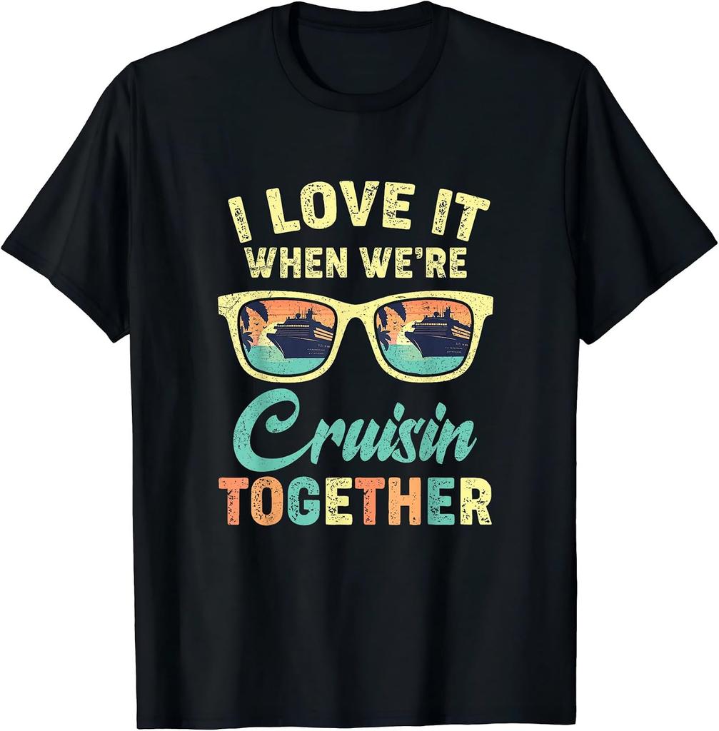 Funny Cruising 2025 I Love It When We're Cruising Together T-Shirt