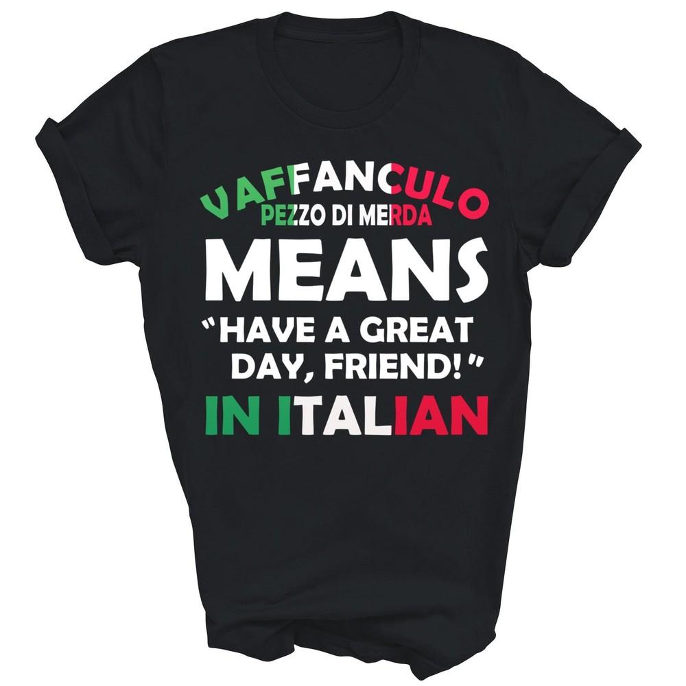 

Vaffanculo Pezzo Di Merda Have A Great Day Italian Unisex Shirt Gift S