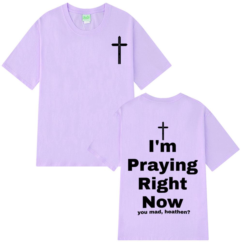 I'm Praying Right Now Christian Fashion T-Shirt Man Woman Oversized T-shirts Short Sleeve Cotton Casual T Shirts Christian Gift