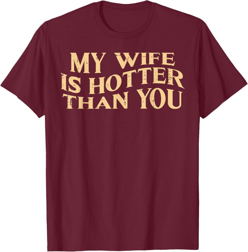 My Wife Is Hotter Than You Husband Men Graphic Cotton TShirt Funny Sarcastic Casual Tee