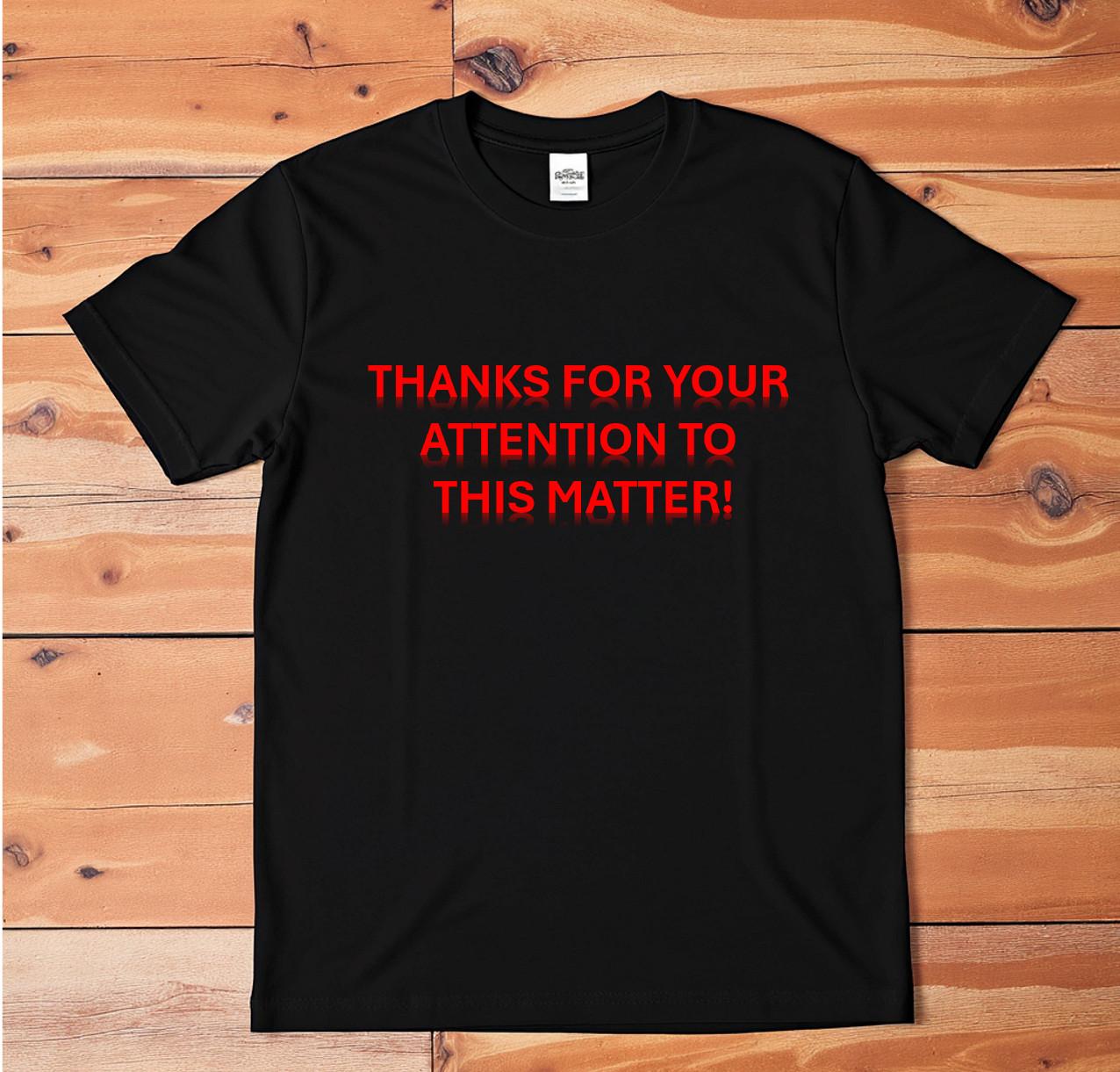 Funny Quote T-Shirt Thanks For Your Attention To This Matter Graphic Tee XXXL
